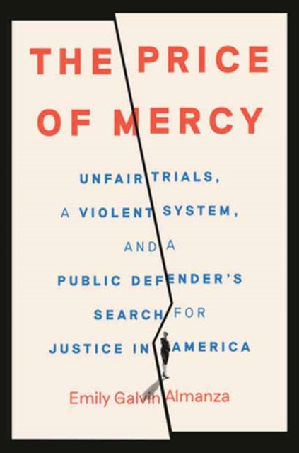 The Price of Mercy: Unfair Trials, a Violent System, and a Public Defender's Search for Justice in America