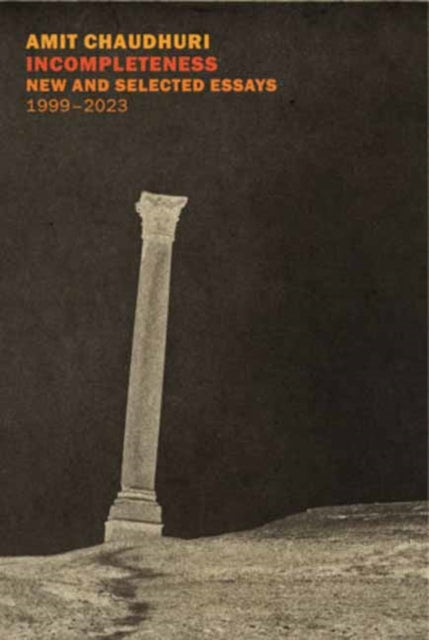 Incompleteness: New and Selected Essays, 1999 - 2023