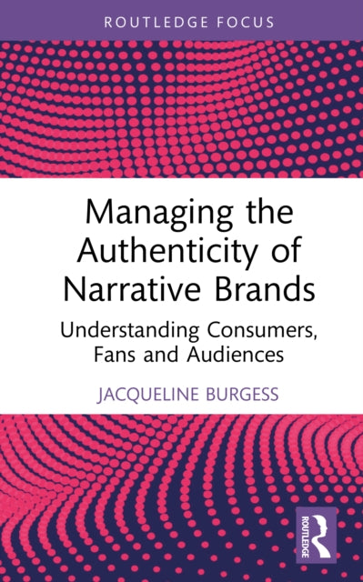 Managing the Authenticity of Narrative Brands: Understanding Consumers, Fans and Audiences