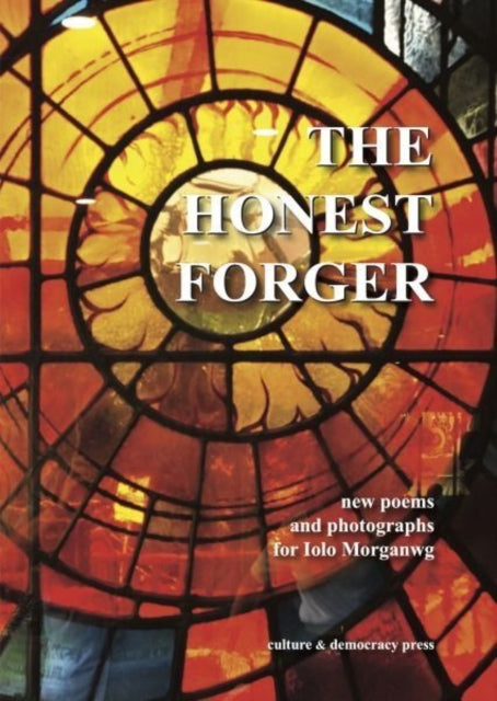 The Honest Forger - new poems and photographs for Iolo Morganwg