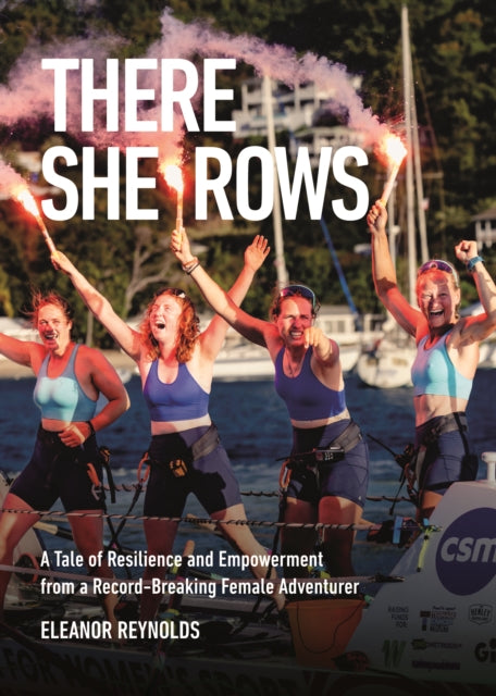 There She Rows: A Tale of Resilience and Empowerment from a Record-Breaking Female Adventurer