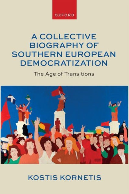 A Collective Biography of Southern European Democratization: The Age of Transitions