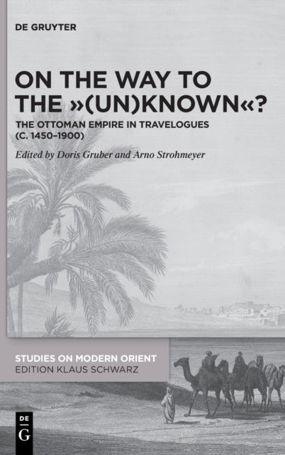 On the Way to the "(Un)Known"?: The Ottoman Empire in Travelogues (c. 1450-1900)