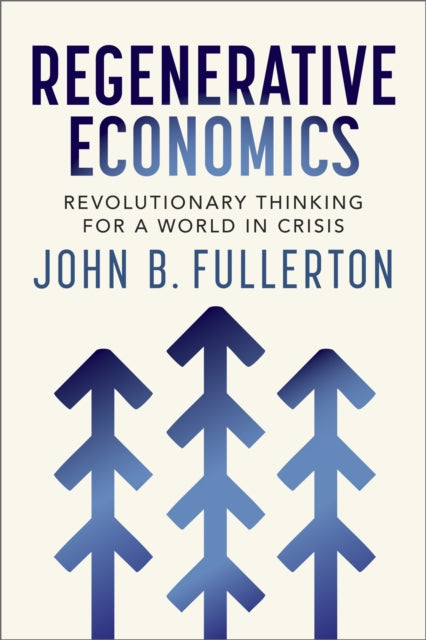 Regenerative Economics: Revolutionary Thinking for a World in Crisis