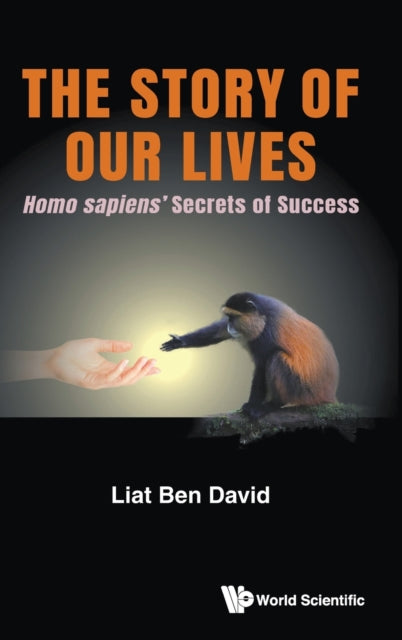 Story Of Our Lives, The: Homo Sapiens' Secrets Of Success