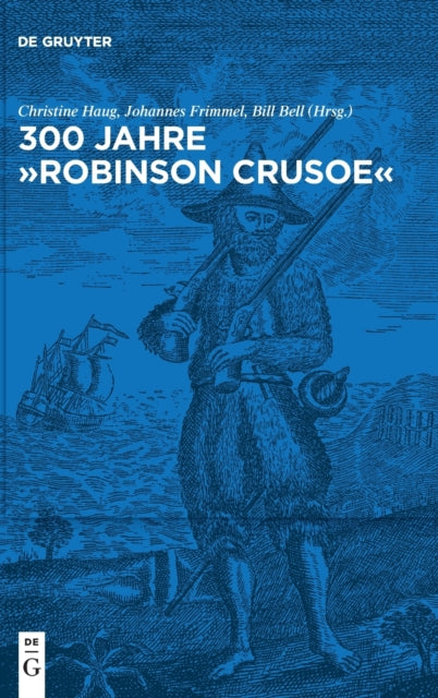 300 Jahre "Robinson Crusoe": Ein Weltbestseller und seine Rezeptionsgeschichte