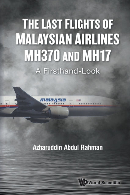Last Flights Of Malaysian Airlines Mh370 And Mh17, The: A Firsthand-look