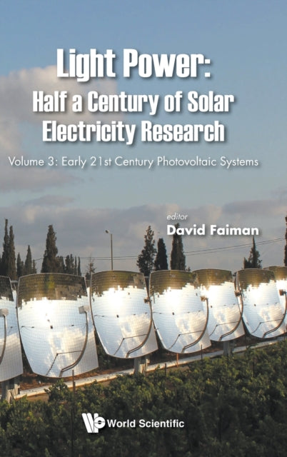Light Power: Half A Century Of Solar Electricity Research - Volume 3: Early 21st Century Photovoltaic Systems