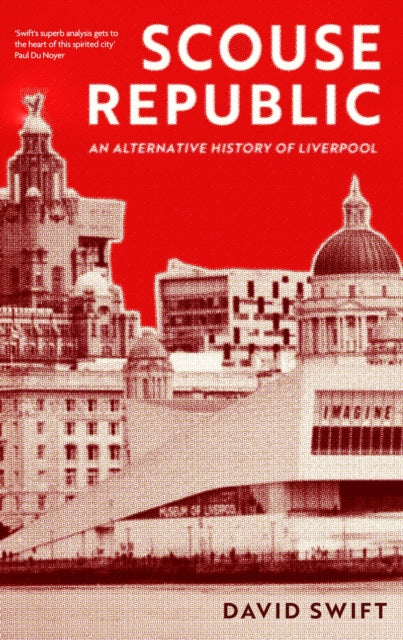 Scouse Republic: An Alternative History of Liverpool