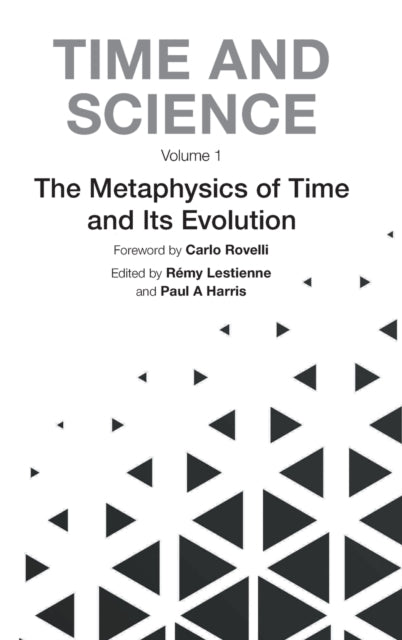 Time And Science - Volume 1: Metaphysics Of Time And Its Evolution, The