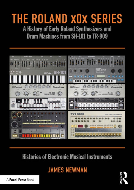 The Roland x0x Series: A History of Early Roland Synthesizers and Drum Machines from SH-101 to TR-909