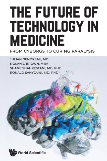 Future Of Technology In Medicine, The: From Cyborgs To Curing Paralysis
