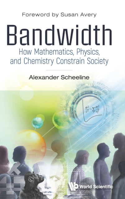 Bandwidth: How Mathematics, Physics, And Chemistry Constrain Society