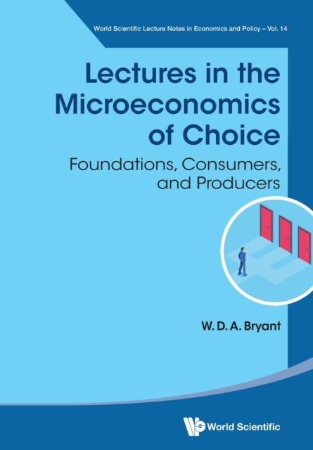 Lectures In The Microeconomics Of Choice: Foundations, Consumers, And Producers