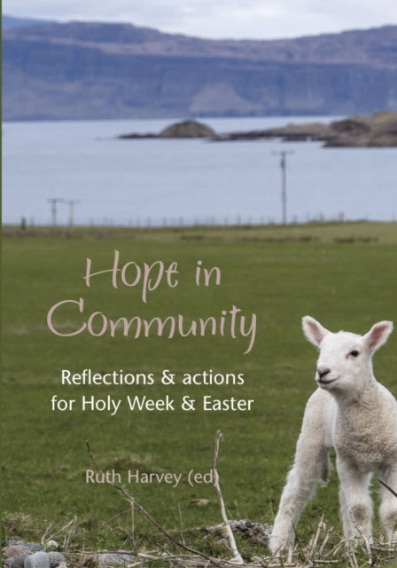 Hope in Community: Reflections & actions for Holy Week & Easter
