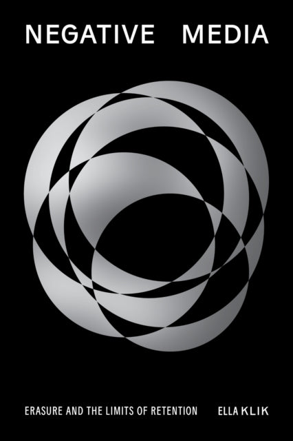 Negative Media: Erasureand the Limits of Retention