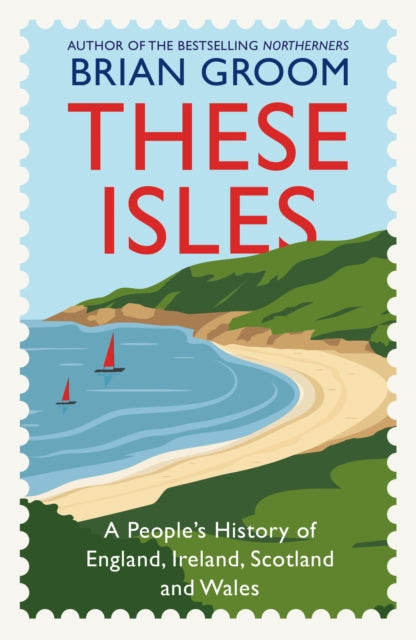 These Isles: A People’s History of England, Ireland, Scotland and Wales
