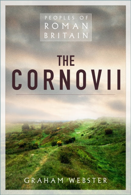 The Cornovii: Britons of Roman Shropshire