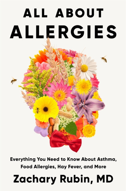All About Allergies: How to Live Well with Asthma, Food Allergies, Hay Fever and More