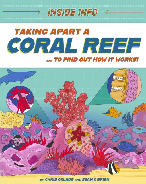 Inside Info: Taking Apart a Coral Reef: ... to find out how it works!