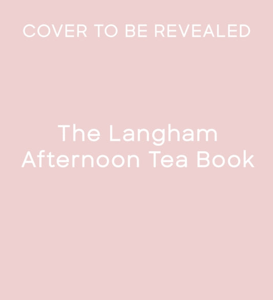 The Langham Afternoon Tea Book