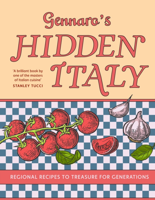 Gennaro’s Hidden Italy: Regional Recipes to Treasure for Generations