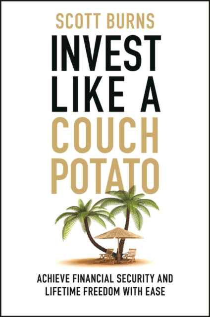 Invest Like a Couch Potato: Achieve Financial Security and Lifetime Freedom with Ease