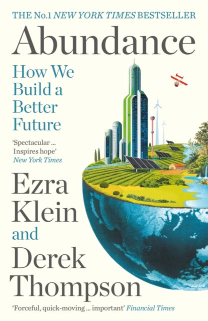 Abundance: THE INSTANT NEW YORK TIMES BESTSELLER and SHORTLISTED FOR THE FT BUSINESS BOOK AWARD: How We Build a Better Future