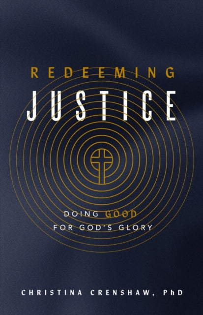 Redeeming Justice: Reclaiming God’s Vision for Doing Good in the World