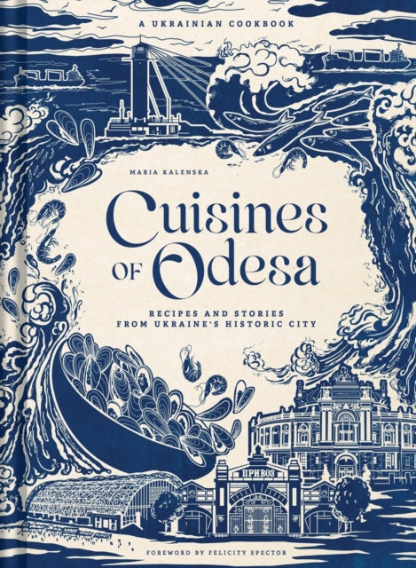 Cuisines of Odesa: A Ukrainian Cookbook