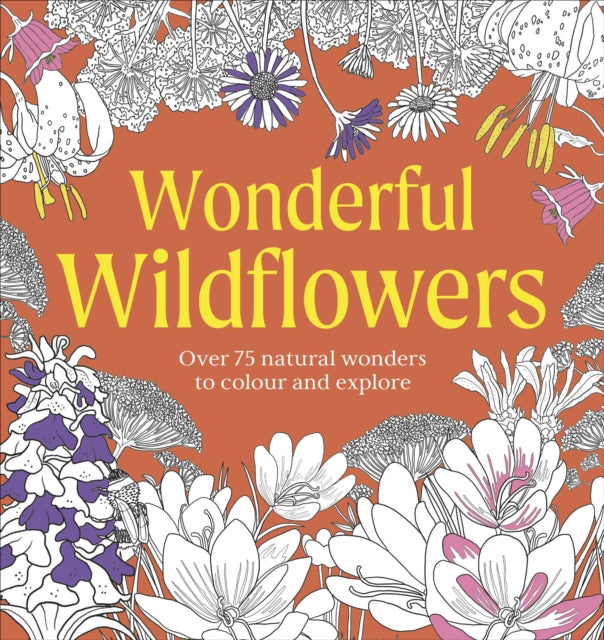 Wonderful Wildflowers Colouring Book: Over 75 Natural Wonders to Colour and Explore
