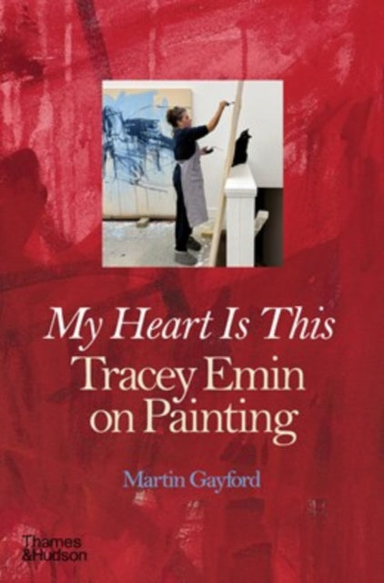 My Heart is This: Tracey Emin on Painting
