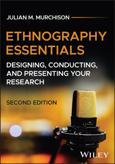 Ethnography Essentials: Designing, Conducting, and Presenting Your Research