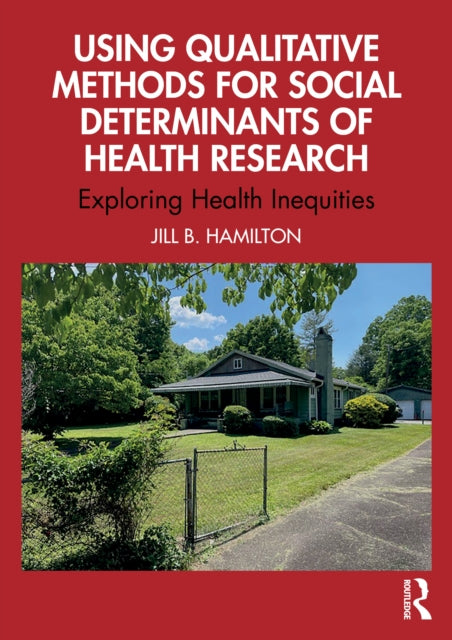 Using Qualitative Methods for Social Determinants of Health Research: Exploring Health Inequities