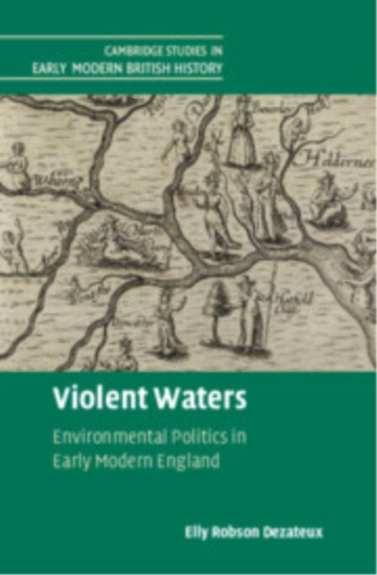 Violent Waters: Environmental Politics in Early Modern England