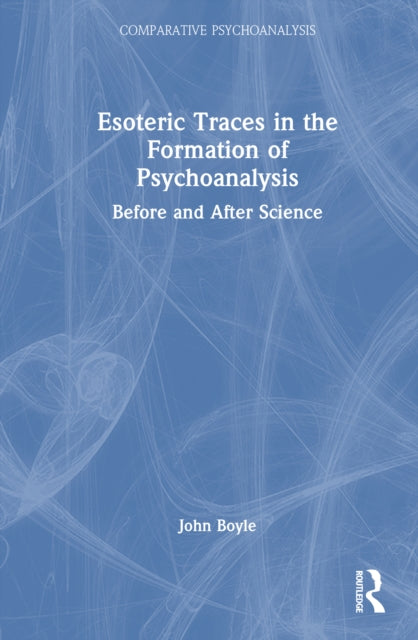 Esoteric Traces in the Formation of Psychoanalysis: Before and After Science