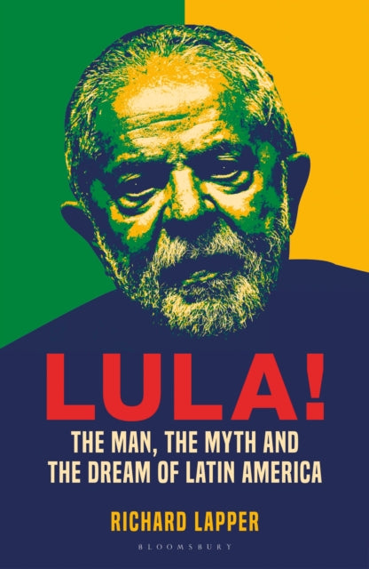 Lula!: The Man, The Myth and a Dream of Latin America
