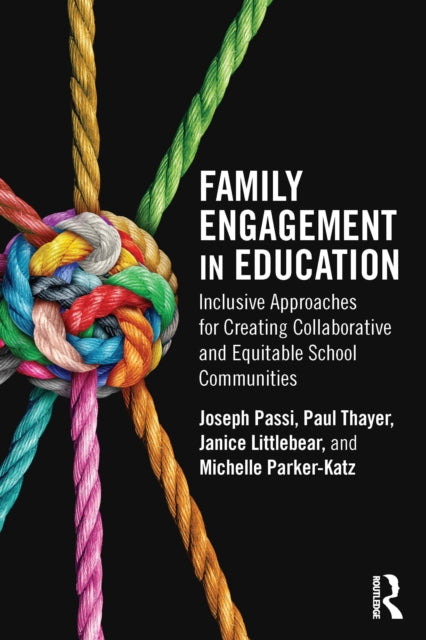 Family Engagement in Education: Inclusive Approaches for Creating Collaborative and Equitable School Communities