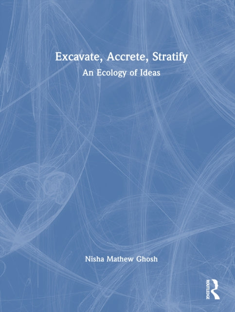 Excavate, Accrete, Stratify: An Ecology of Ideas