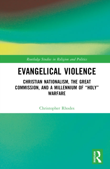 Evangelical Violence: Christian Nationalism, the Great Commission and a Millennium of “Holy” Warfare