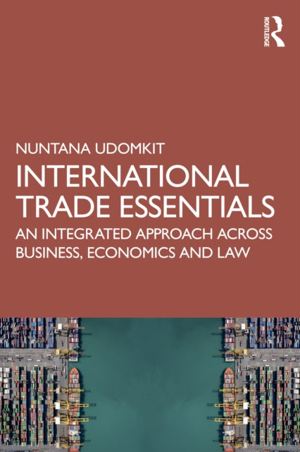 International Trade Essentials: An Integrated Approach Across Business, Economics, and Law