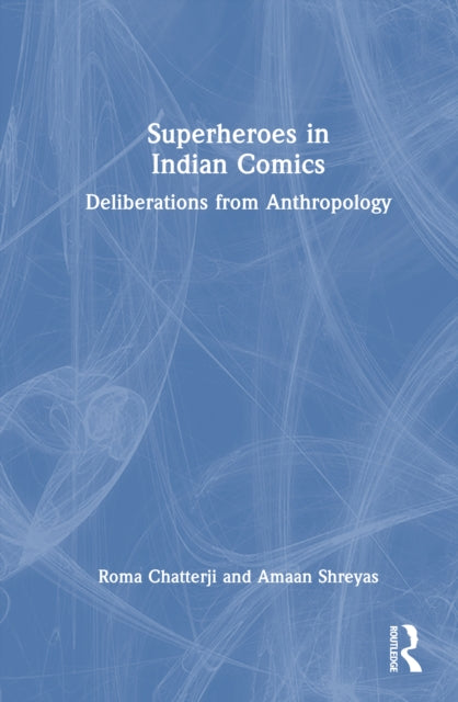 Superheroes in Indian Comics: Deliberations from Anthropology