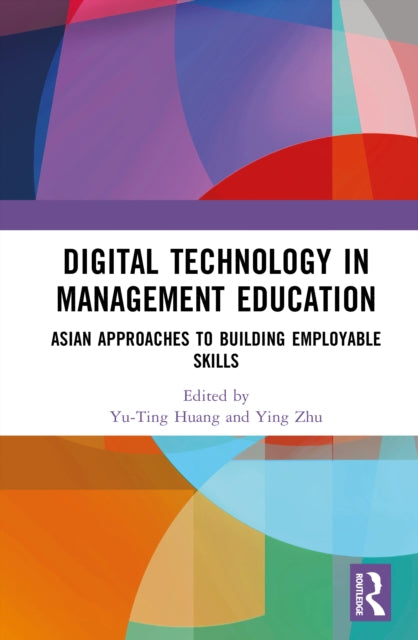 Digital Technology in Management Education: Asian Approaches to Building Employable Skills