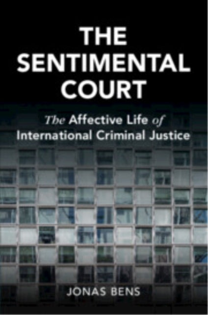 The Sentimental Court: The Affective Life of International Criminal Justice