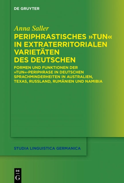 Periphrastisches "tun" in extraterritorialen Varietaten des Deutschen: Formen und Funktionen der "tun"-Periphrase in deutschen Sprachminderheiten in Australien, Texas, Russland, Rumanien und Namibia