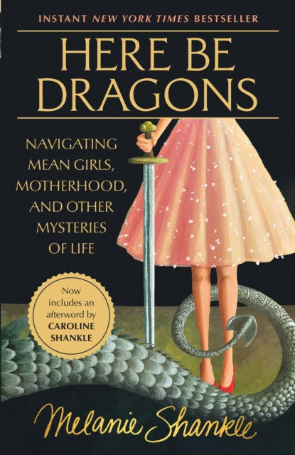 Here Be Dragons: Navigating Mean Girls, Motherhood, and Other Mysteries of Life