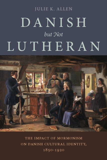 Danish, but not Lutheran: The Impact of Mormonism on Danish Cultural Identity, 1850-1920