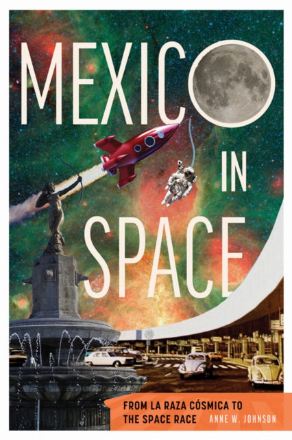 Mexico in Space: From La Raza Cosmica to the Space Race