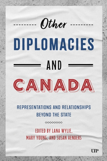 Other Diplomacies and Canada: Representations and Relationships Beyond the State