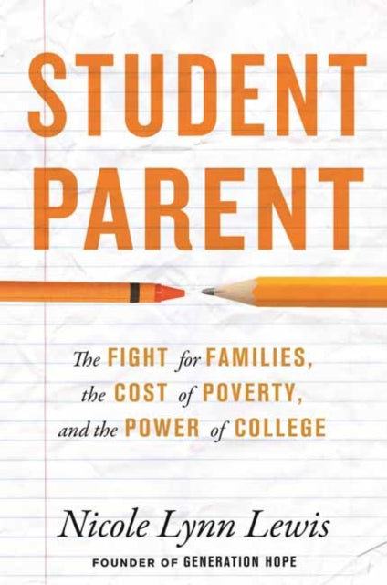Student Parent: The Fight for Families, the Cost of Poverty, and the Power of College